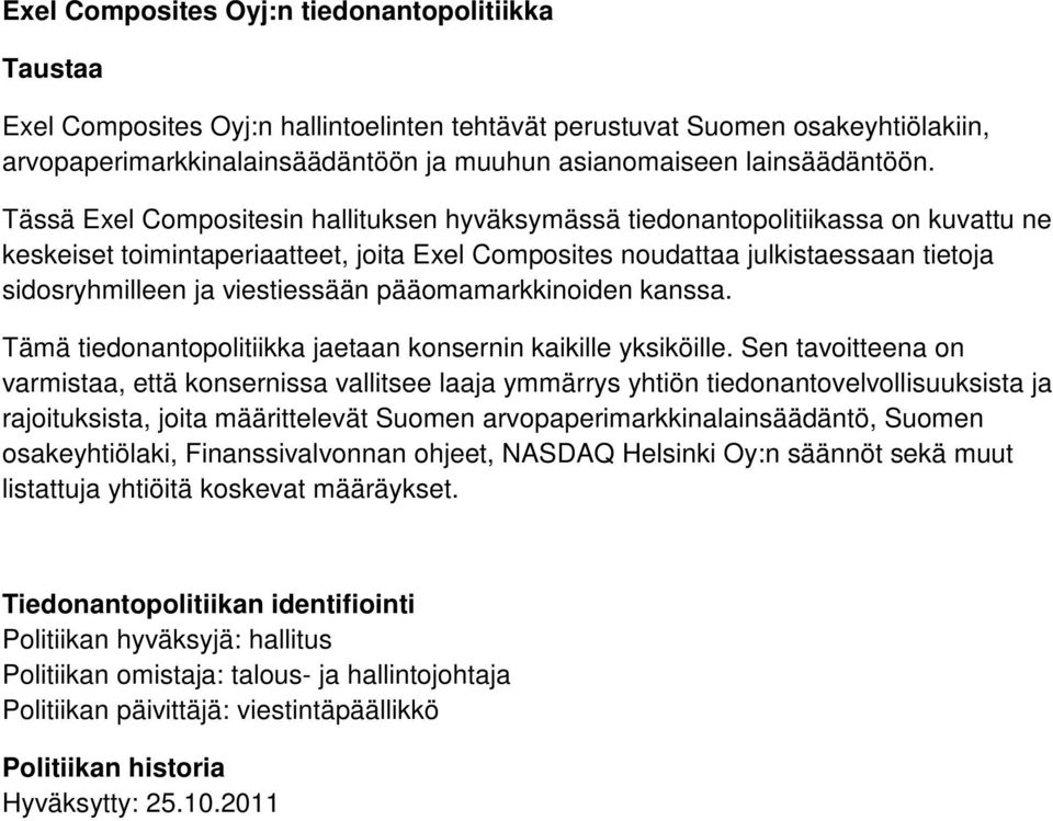 Tässä Exel Compositesin hallituksen hyväksymässä tiedonantopolitiikassa on kuvattu ne keskeiset toimintaperiaatteet, joita Exel Composites noudattaa julkistaessaan tietoja sidosryhmilleen ja