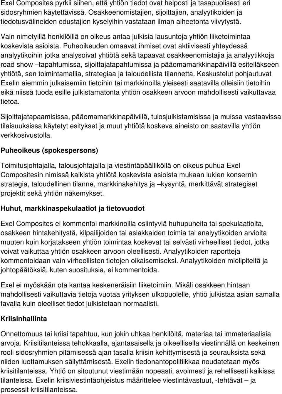 Vain nimetyillä henkilöillä on oikeus antaa julkisia lausuntoja yhtiön liiketoimintaa koskevista asioista.