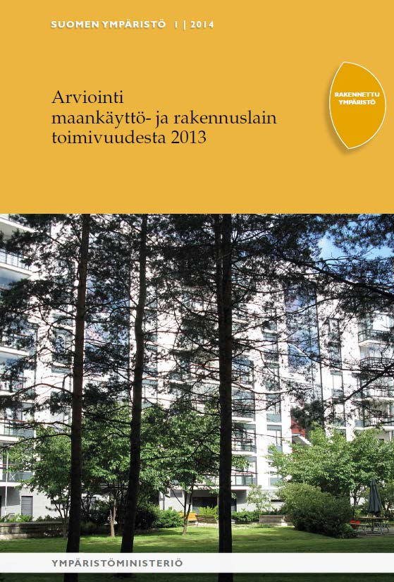 Arviointi maankäyttö- ja rakennuslain (MRL) toimivuudesta 2013 Linkki: http://www.ym.