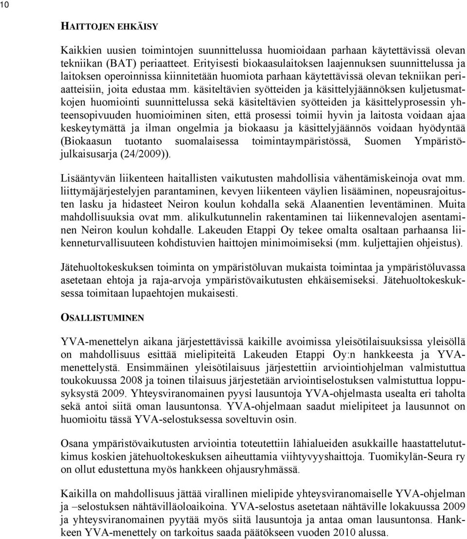 käsiteltävien syötteiden ja käsittelyjäännöksen kuljetusmatkojen huomiointi suunnittelussa sekä käsiteltävien syötteiden ja käsittelyprosessin yhteensopivuuden huomioiminen siten, että prosessi
