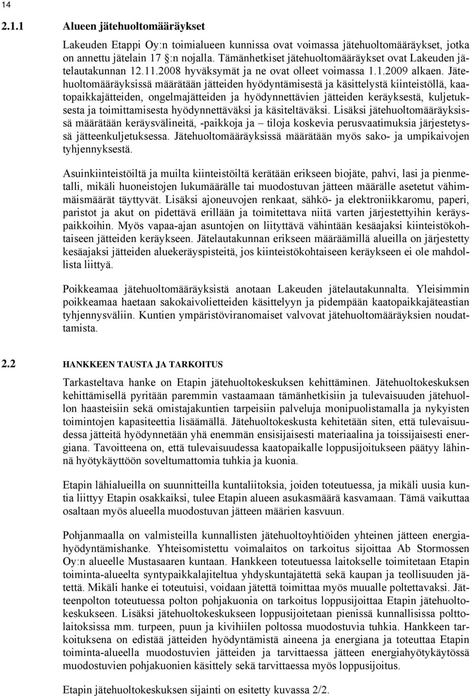 Jätehuoltomääräyksissä määrätään jätteiden hyödyntämisestä ja käsittelystä kiinteistöllä, kaatopaikkajätteiden, ongelmajätteiden ja hyödynnettävien jätteiden keräyksestä, kuljetuksesta ja