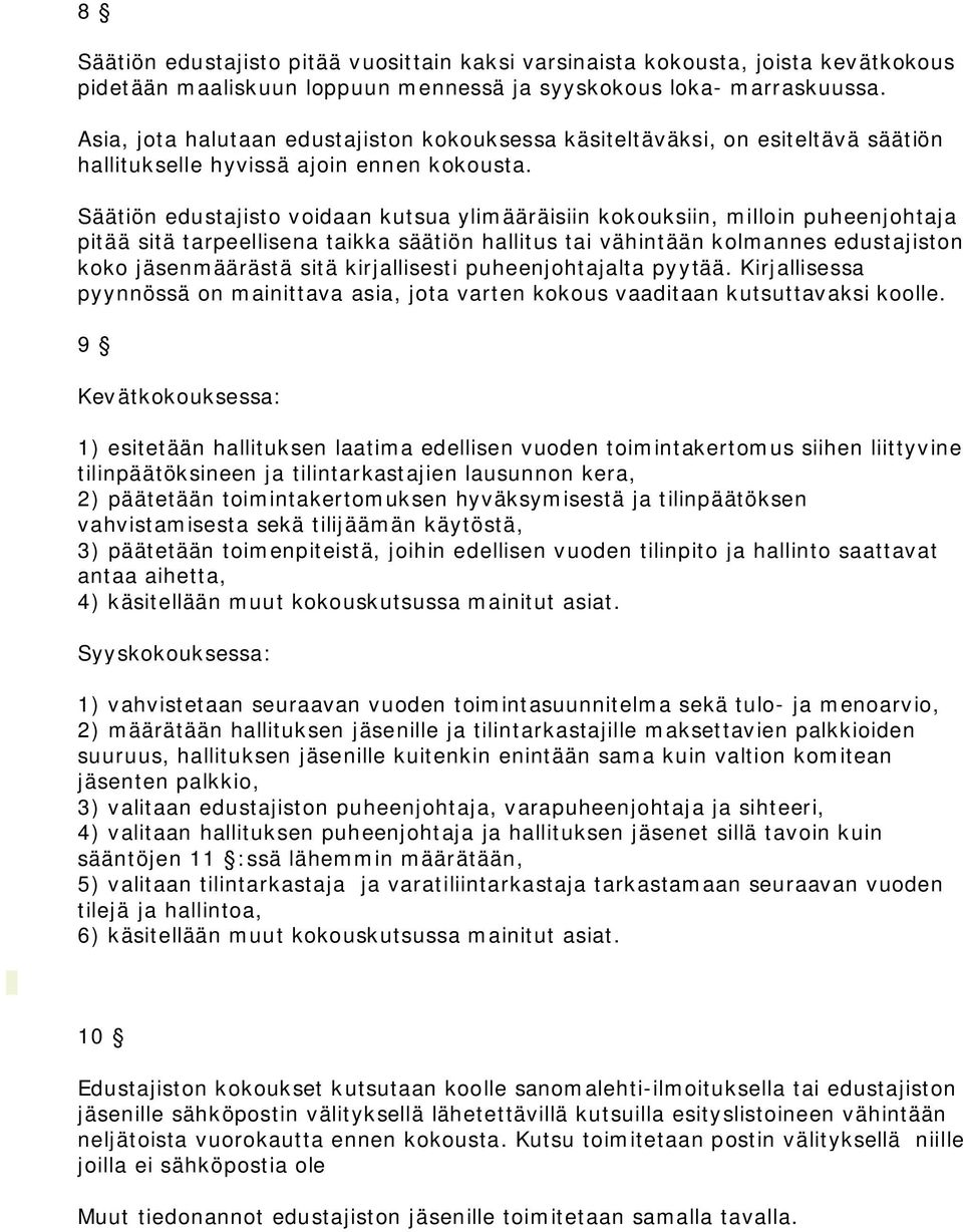 Säätiön edustajisto voidaan kutsua ylimääräisiin kokouksiin, milloin puheenjohtaja pitää sitä tarpeellisena taikka säätiön hallitus tai vähintään kolmannes edustajiston koko jäsenmäärästä sitä