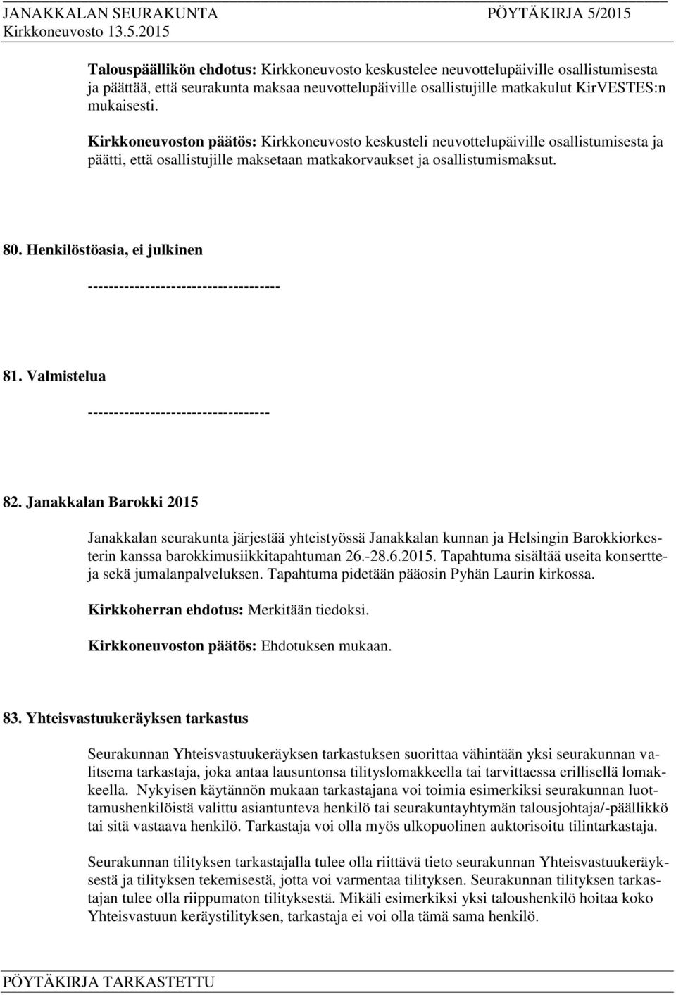 Henkilöstöasia, ei julkinen ------------------------------------- 81. Valmistelua ----------------------------------- 82.