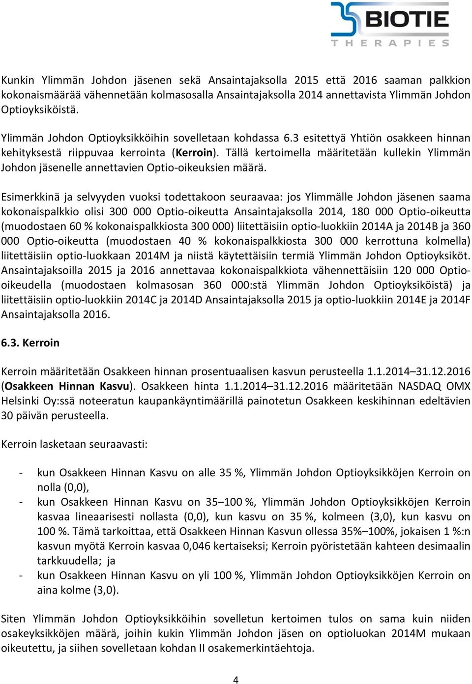 Tällä kertoimella määritetään kullekin Ylimmän Johdon jäsenelle annettavien Optio-oikeuksien määrä.