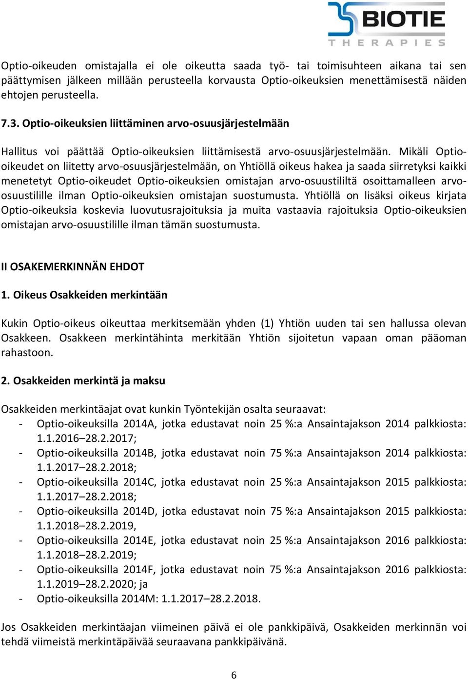 Mikäli Optiooikeudet on liitetty arvo-osuusjärjestelmään, on Yhtiöllä oikeus hakea ja saada siirretyksi kaikki menetetyt Optio-oikeudet Optio-oikeuksien omistajan arvo-osuustililtä osoittamalleen