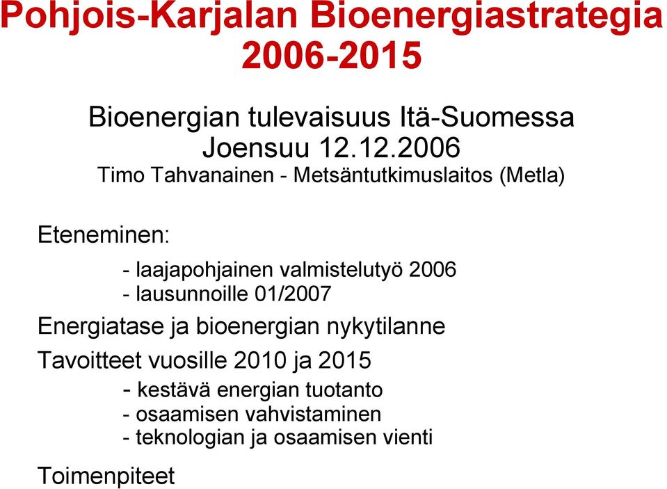 2006 - lausunnoille 01/2007 Energiatase ja bioenergian nykytilanne Tavoitteet vuosille 2010 ja