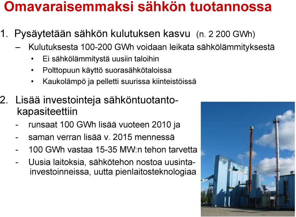 suorasähkötaloissa Kaukolämpö ja pelletti suurissa kiinteistöissä 2.