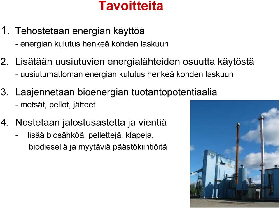 kohden laskuun 3. Laajennetaan bioenergian tuotantopotentiaalia - metsät, pellot, jätteet 4.