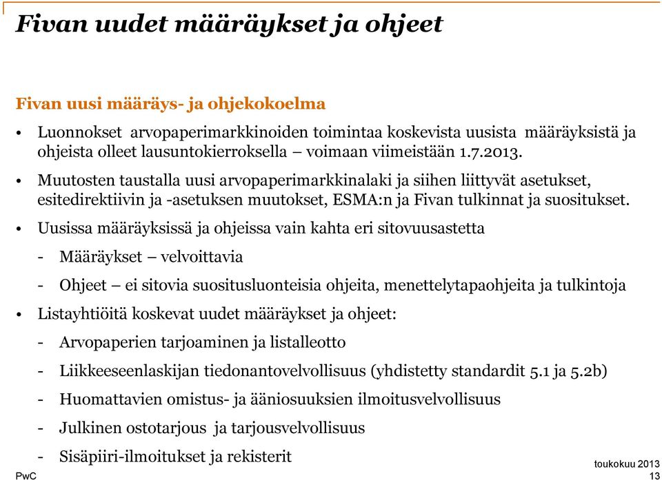 Uusissa määräyksissä ja hjeissa vain kahta eri sitvuusastetta - Määräykset velvittavia - Ohjeet ei sitvia susituslunteisia hjeita, menettelytapahjeita ja tulkintja Listayhtiöitä kskevat uudet