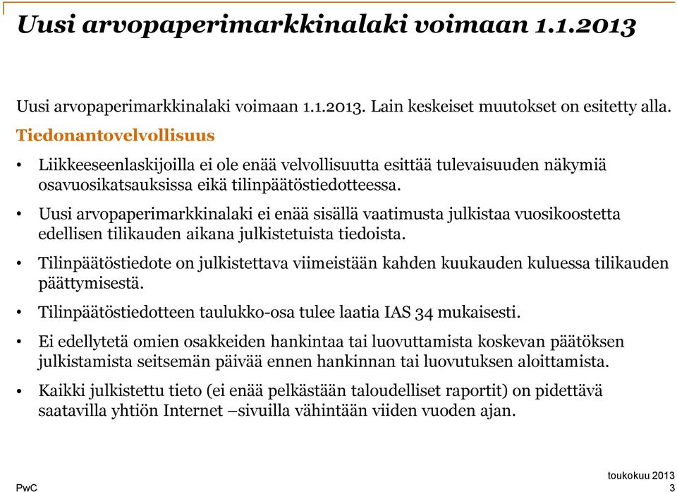 Uusi arvpaperimarkkinalaki ei enää sisällä vaatimusta julkistaa vusikstetta edellisen tilikauden aikana julkistetuista tiedista.