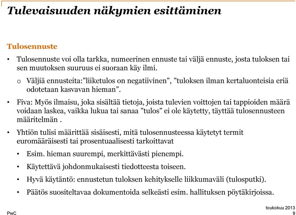 Fiva: Myös ilmaisu, jka sisältää tietja, jista tulevien vittjen tai tappiiden määrä vidaan laskea, vaikka lukua tai sanaa tuls ei le käytetty, täyttää tulsennusteen määritelmän.