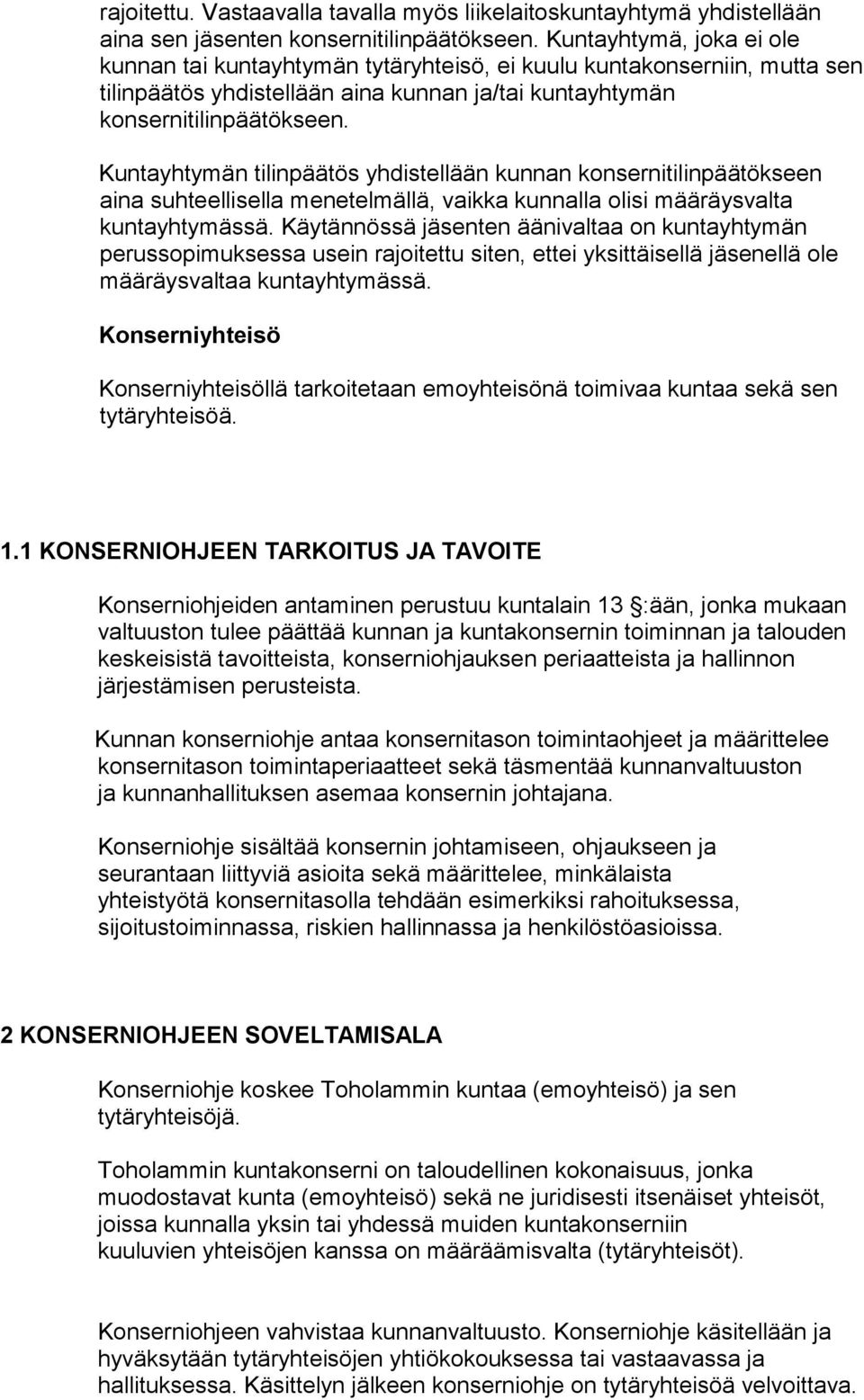 Kuntayhtymän tilinpäätös yhdistellään kunnan konsernitilinpäätökseen aina suhteellisella menetelmällä, vaikka kunnalla olisi määräysvalta kuntayhtymässä.