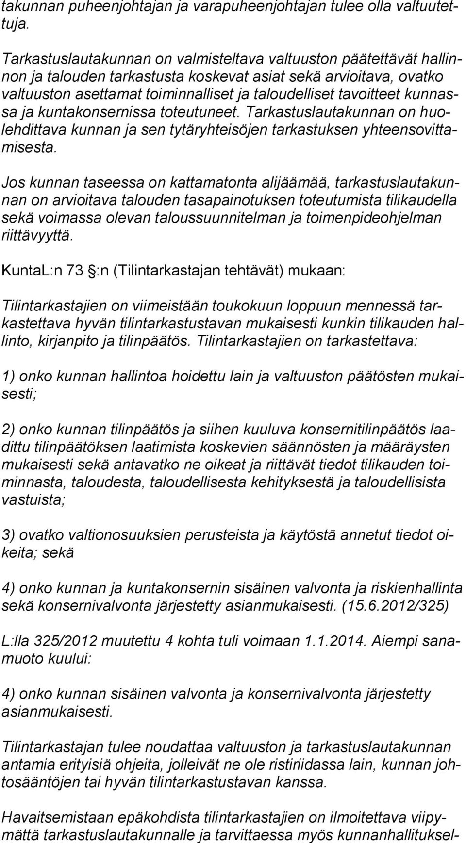 tavoitteet kun nassa ja kuntakonsernissa toteutuneet. Tarkastuslautakunnan on huoleh dit ta va kunnan ja sen tytäryhteisöjen tarkastuksen yh teen so vit tami ses ta.