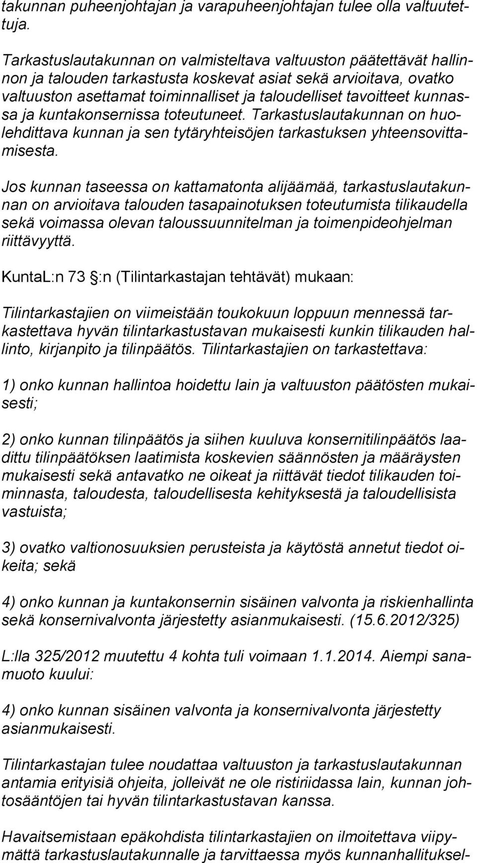 tavoitteet kun nassa ja kuntakonsernissa toteutuneet. Tarkastuslautakunnan on huoleh dit ta va kunnan ja sen tytäryhteisöjen tarkastuksen yh teen so vit tami ses ta.