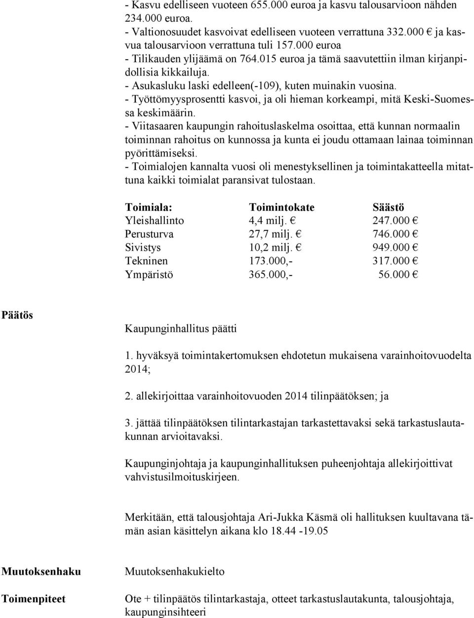 - Työttömyysprosentti kasvoi, ja oli hieman korkeampi, mitä Kes ki-suo messa keskimäärin.