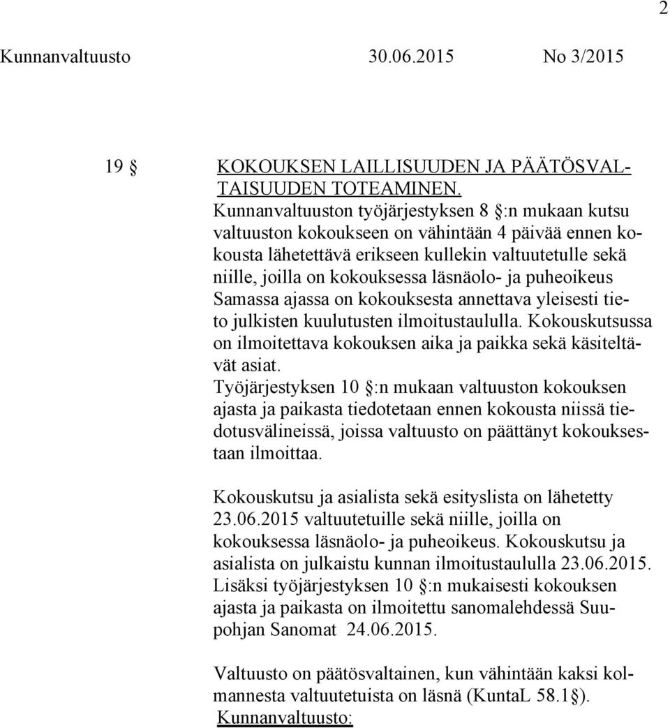 ja puheoikeus Samassa ajassa on kokouksesta annettava yleisesti tieto julkisten kuulutusten ilmoitustaululla. Kokouskutsussa on ilmoitettava kokouksen aika ja paikka sekä käsiteltävät asiat.