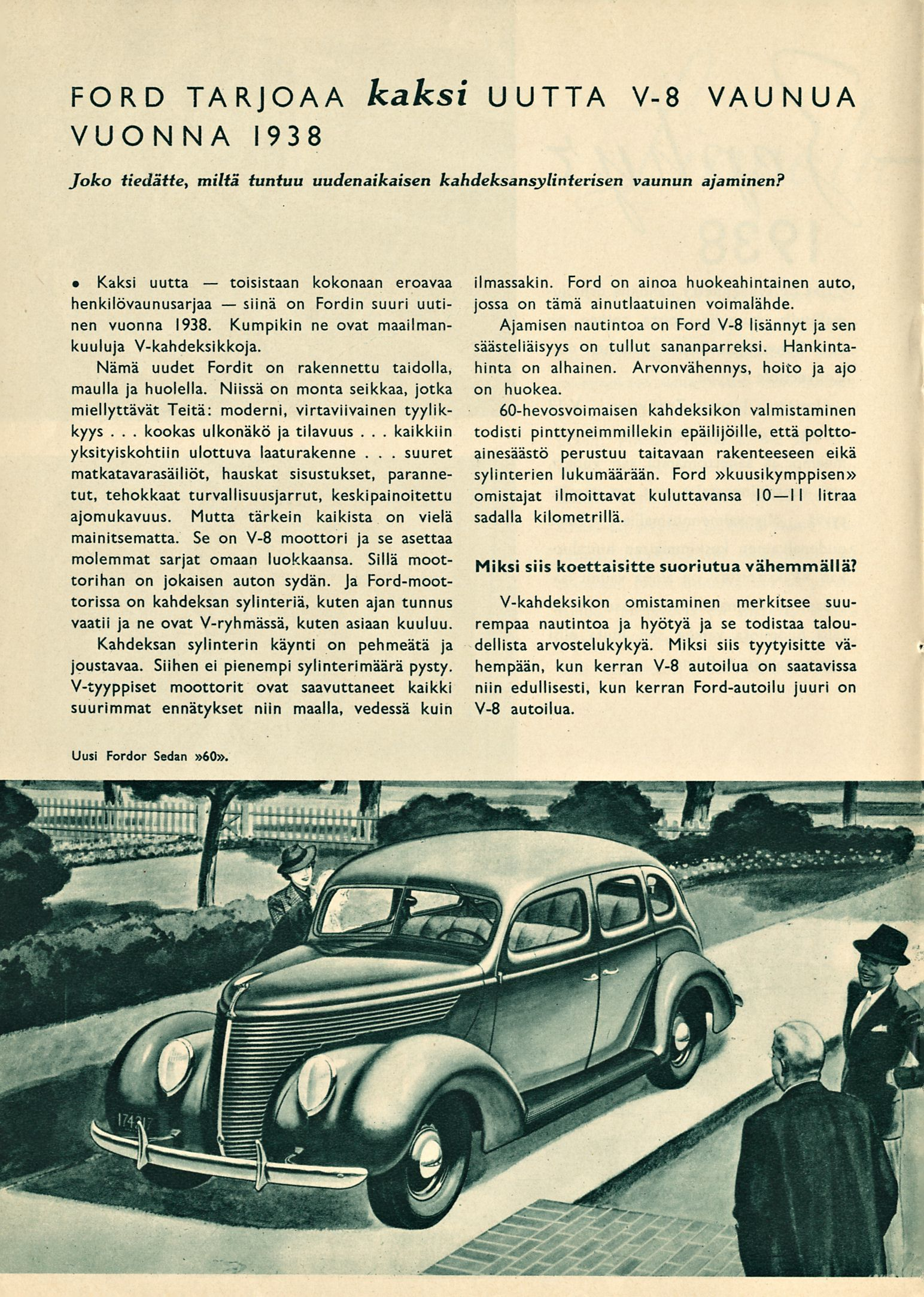 . kookas toisistaan siinä. FORD TARJOAA kaksi UUTTA V-8 VAUNUA VUONNA 1938 Joko tiedätte, miltä tuntuu uudenaikaisen kahdeksansylinterisen vaunun ajaminen?