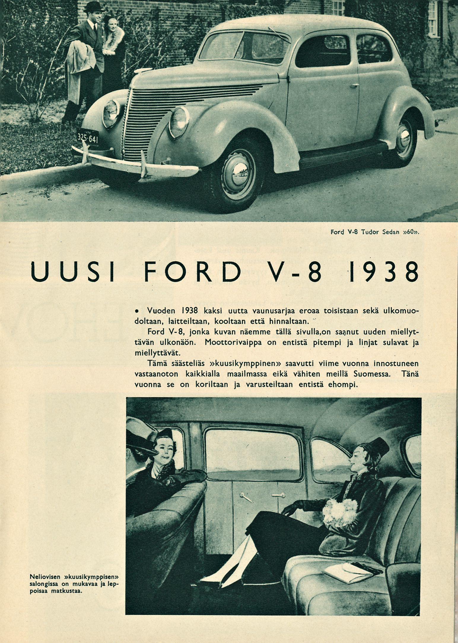 Ford V-8 Tudor Sedän»60». UUSI FORD V-8 1938 Vuoden 1938 kaksi uutta vaunusarjaa eroaa toisistaan sekä ulkomuodoltaan, laitteiltaan, kooltaan että hinnaltaan.