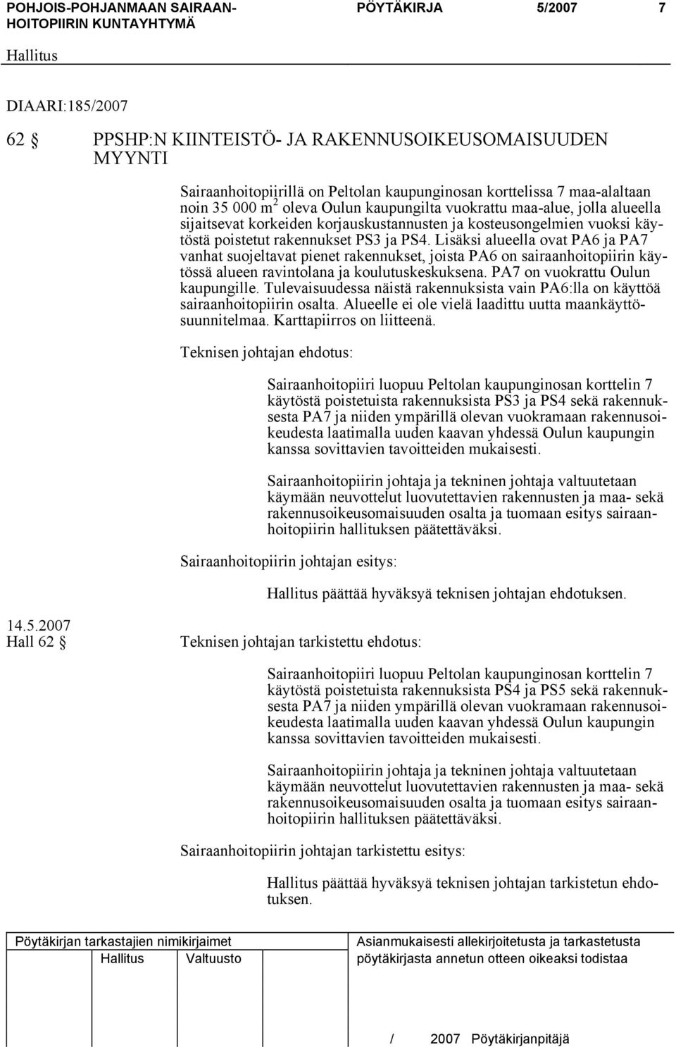 Lisäksi alueella ovat PA6 ja PA7 vanhat suojeltavat pienet rakennukset, joista PA6 on sairaanhoitopiirin käytössä alueen ravintolana ja koulutuskeskuksena. PA7 on vuokrattu Oulun kaupungille.