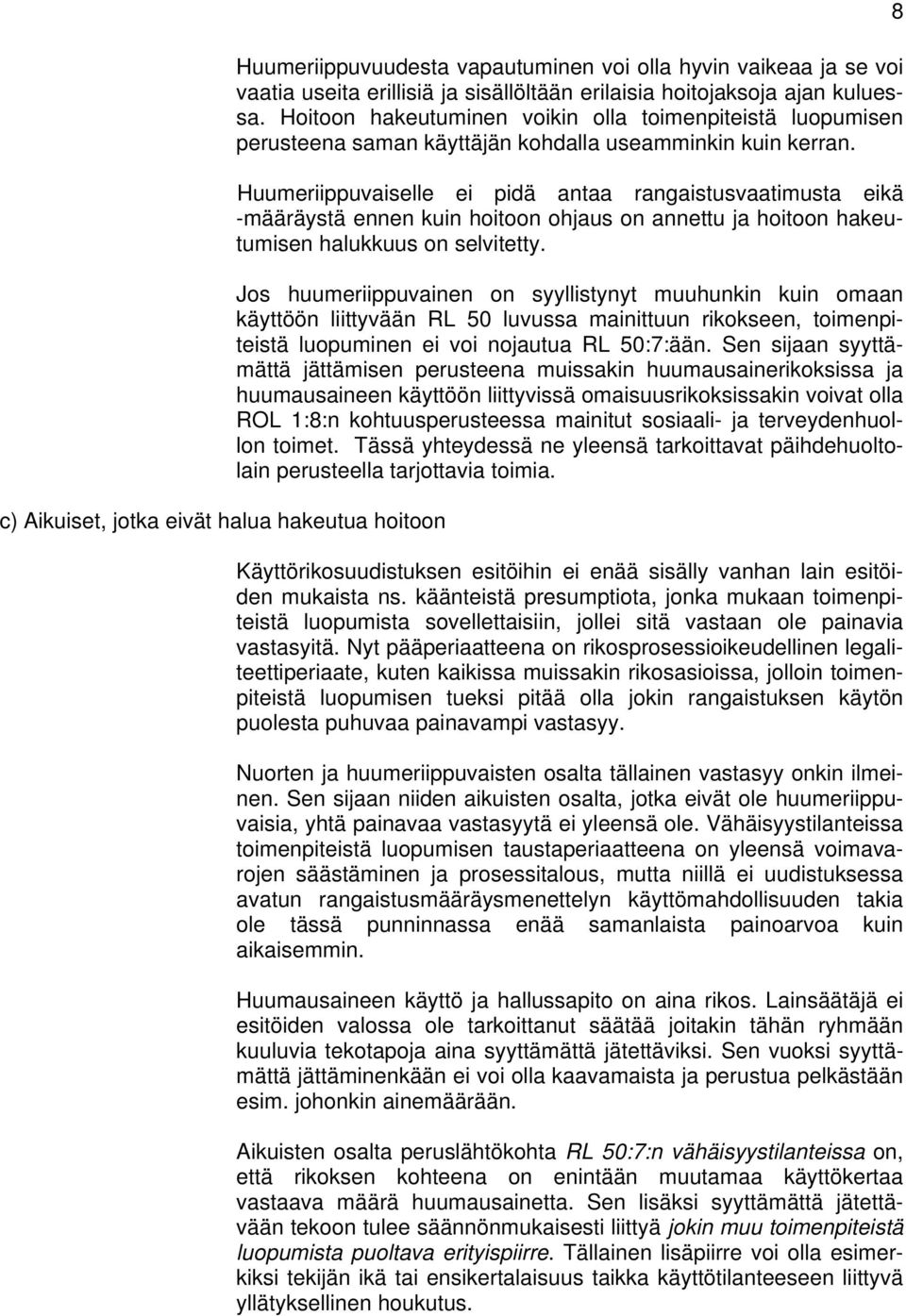 Huumeriippuvaiselle ei pidä antaa rangaistusvaatimusta eikä -määräystä ennen kuin hoitoon ohjaus on annettu ja hoitoon hakeutumisen halukkuus on selvitetty.