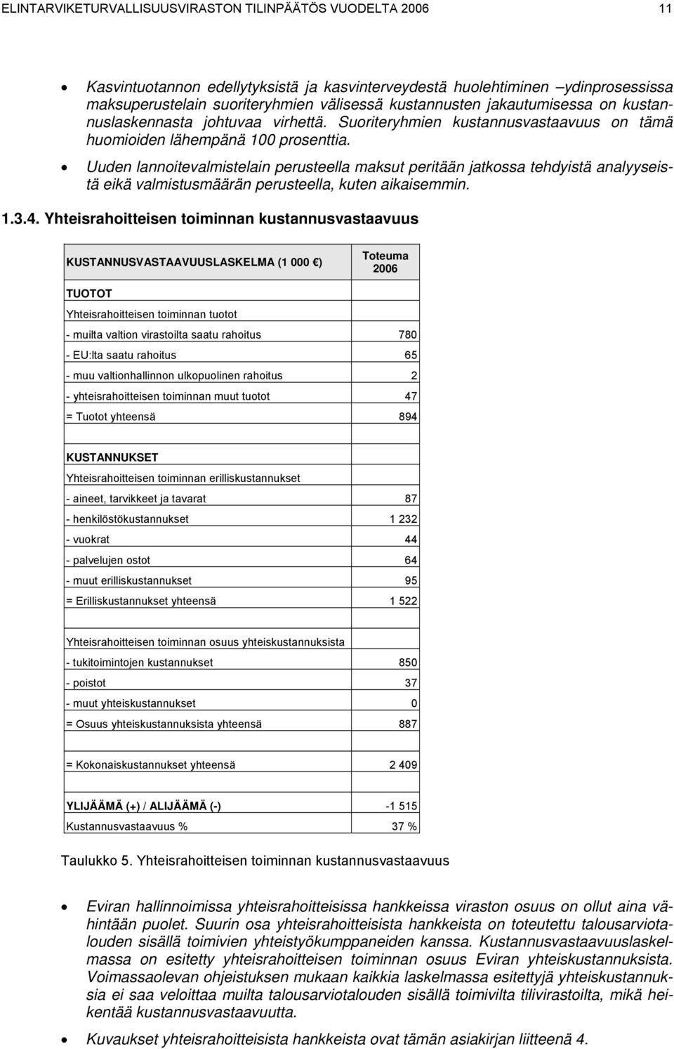 Uuden lannoitevalmistelain perusteella maksut peritään jatkossa tehdyistä analyyseistä eikä valmistusmäärän perusteella, kuten aikaisemmin. 1.3.4.