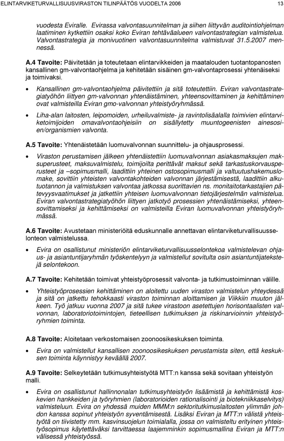 Valvontastrategia ja monivuotinen valvontasuunnitelma valmistuvat 31.5.2007 mennessä. A.