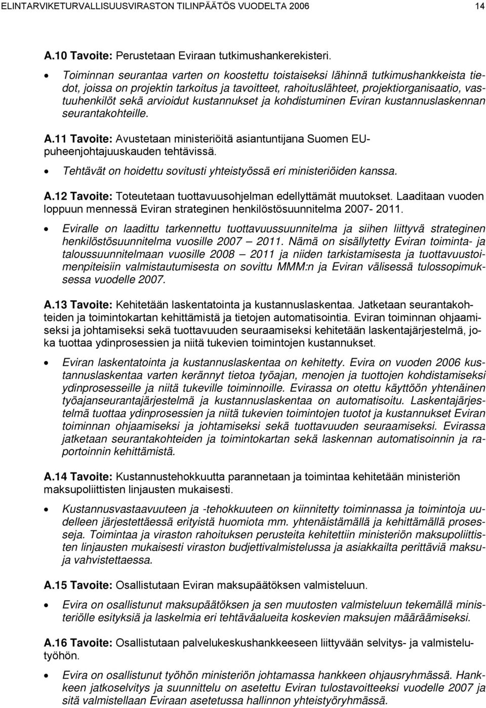 arvioidut kustannukset ja kohdistuminen Eviran kustannuslaskennan seurantakohteille. A.11 Tavoite: Avustetaan ministeriöitä asiantuntijana Suomen EUpuheenjohtajuuskauden tehtävissä.
