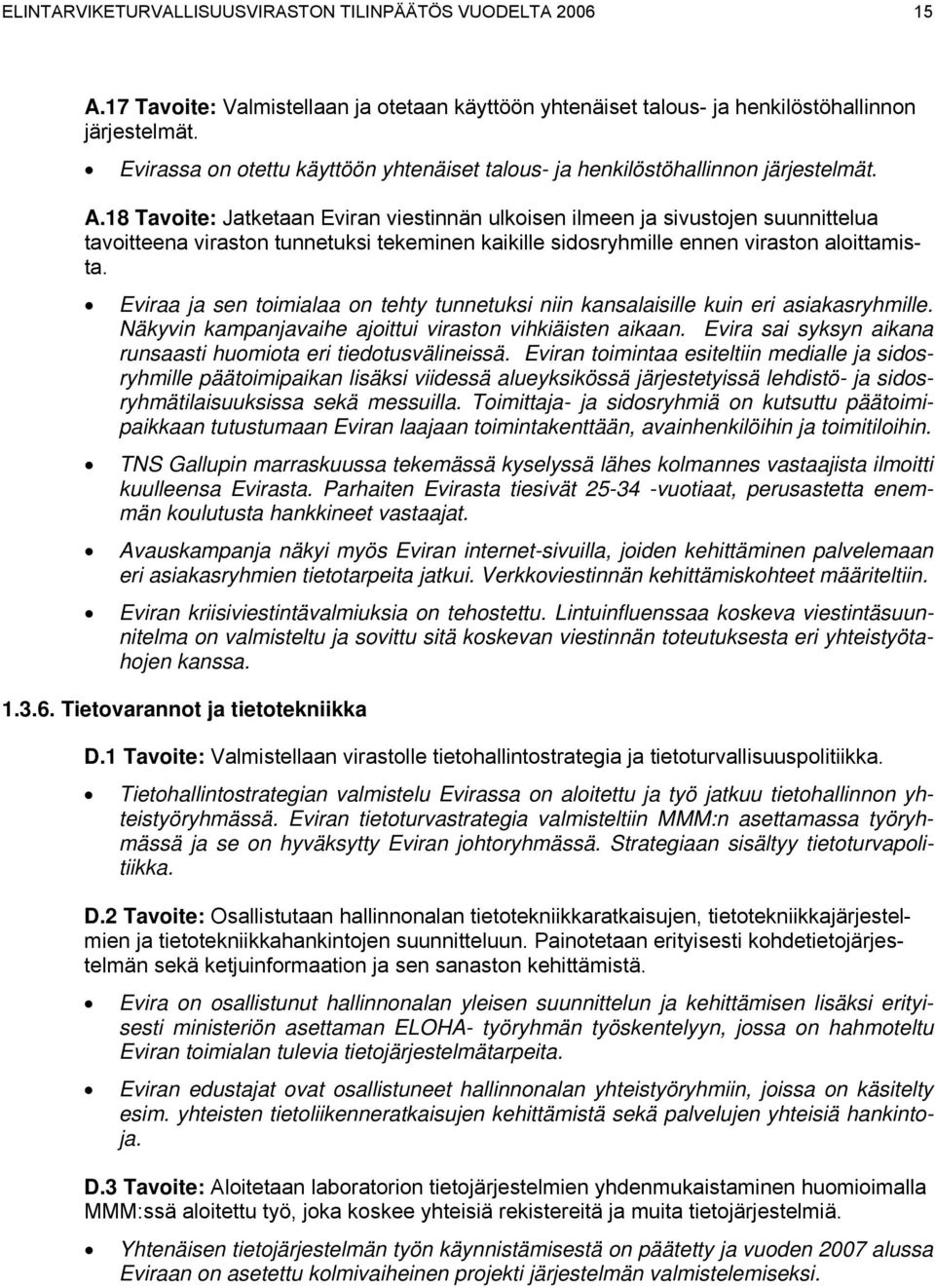 18 Tavoite: Jatketaan Eviran viestinnän ulkoisen ilmeen ja sivustojen suunnittelua tavoitteena viraston tunnetuksi tekeminen kaikille sidosryhmille ennen viraston aloittamista.