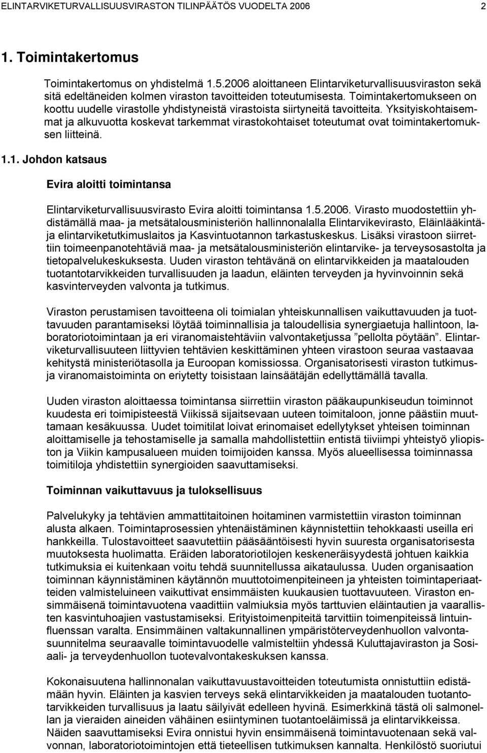 Toimintakertomukseen on koottu uudelle virastolle yhdistyneistä virastoista siirtyneitä tavoitteita.