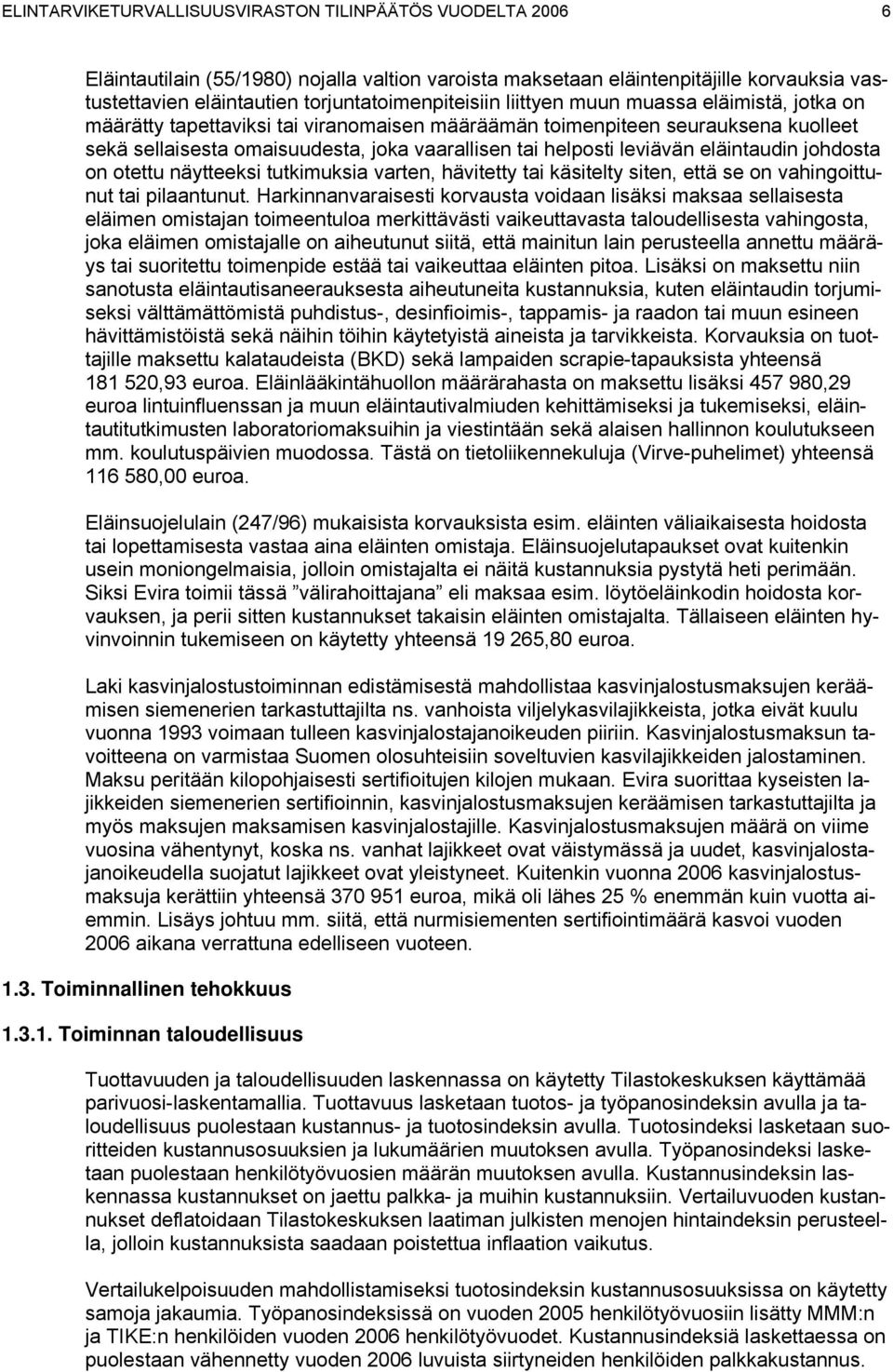 helposti leviävän eläintaudin johdosta on otettu näytteeksi tutkimuksia varten, hävitetty tai käsitelty siten, että se on vahingoittunut tai pilaantunut.