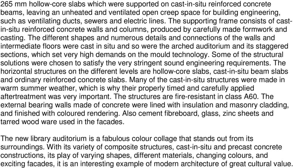 The different shapes and numerous details and connections of the walls and intermediate floors were cast in situ and so were the arched auditorium and its staggered sections, which set very high