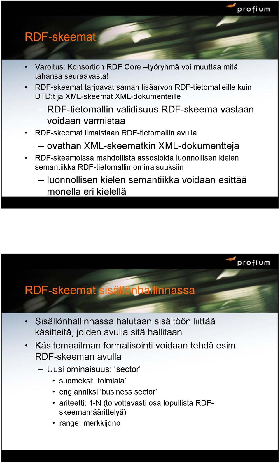 RDF-tietomallin avulla ovathan XML-skeematkin XML-dokumentteja RDF-skeemoissa mahdollista assosioida luonnollisen kielen semantiikka RDF-tietomallin ominaisuuksiin luonnollisen kielen semantiikka