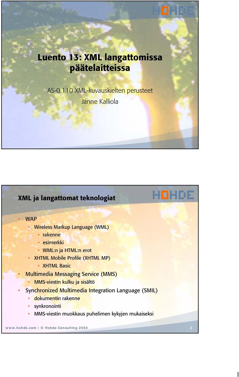 esimerkki WML:n ja HTML:n erot XHTML Mobile Profile (XHTML MP) XHTML Basic Multimedia Messaging Service (MMS)