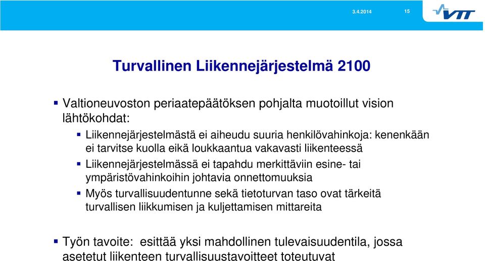 merkittäviin esine- tai ympäristövahinkoihin johtavia onnettomuuksia Myös turvallisuudentunne sekä tietoturvan taso ovat tärkeitä turvallisen