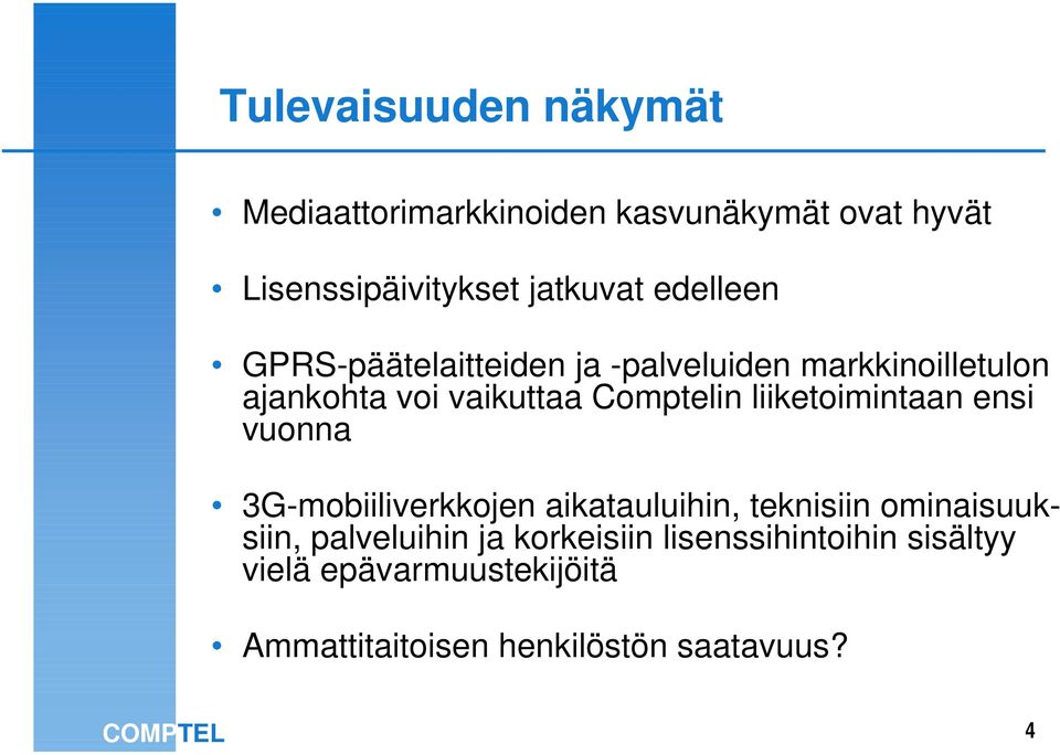 liiketoimintaan ensi vuonna 3G-mobiiliverkkojen aikatauluihin, teknisiin ominaisuuksiin, palveluihin ja