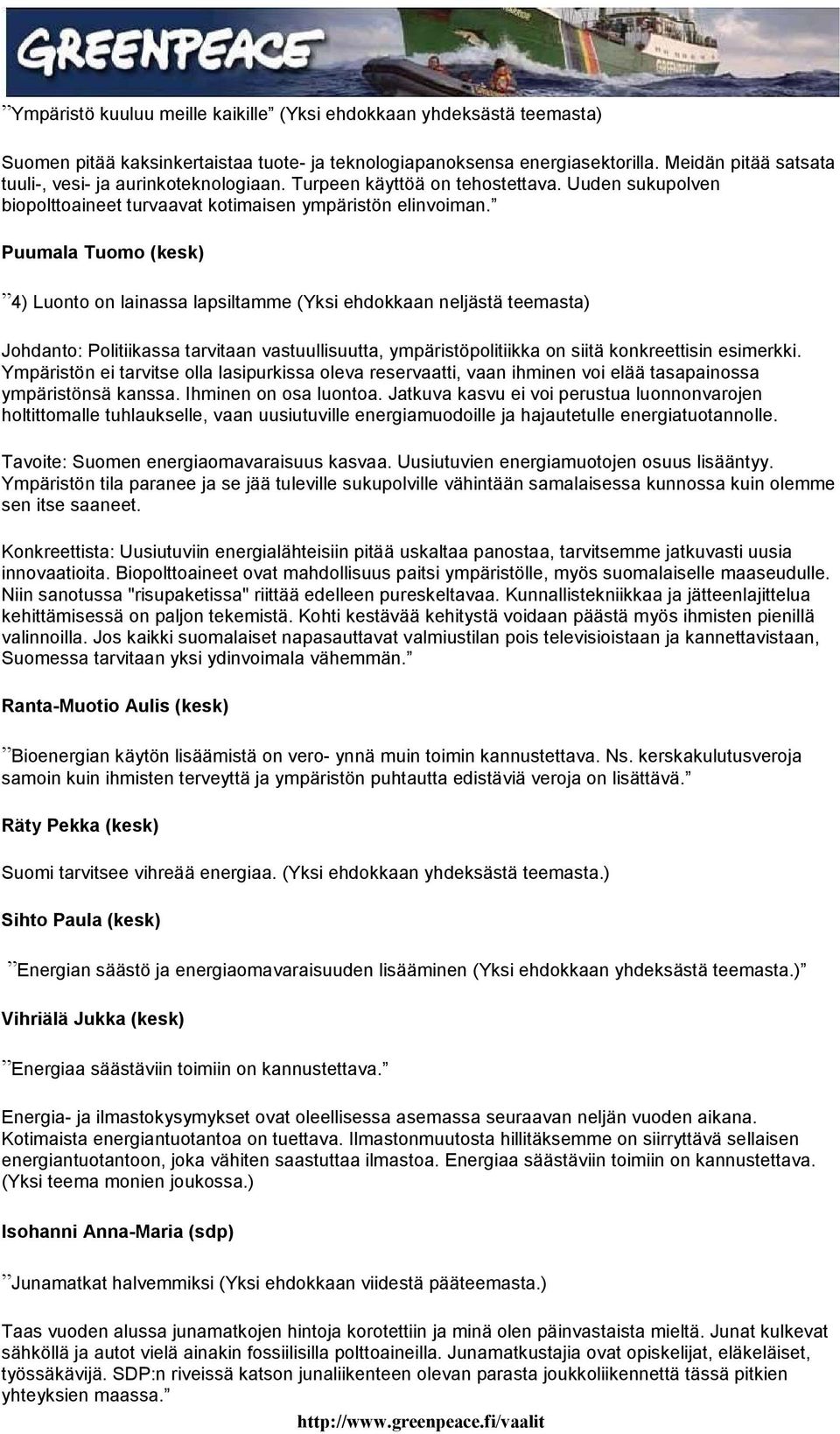 Puumala Tum (kesk) 4) Lunt n lainassa lapsiltamme (Yksi ehdkkaan neljästä teemasta) Jhdant: Plitiikassa tarvitaan vastuullisuutta, ympäristöplitiikka n siitä knkreettisin esimerkki.