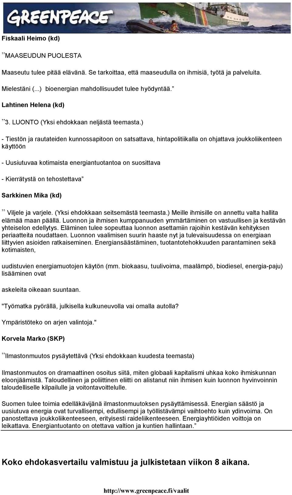 ) - Tiestön ja rautateiden kunnssapitn n satsattava, hintaplitiikalla n hjattava jukkliikenteen käyttöön - Uusiutuvaa ktimaista energiantutanta n susittava - Kierrätystä n tehstettava Sarkkinen Mika