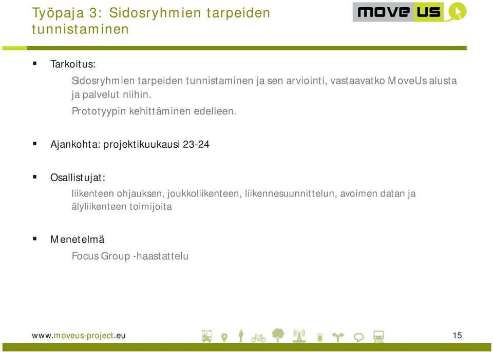 Ajankohta: projektikuukausi 23-24 Osallistujat: liikenteen ohjauksen, joukkoliikenteen,