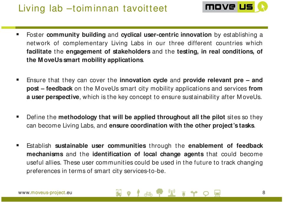 Ensure that they can cover the innovation cycle and provide relevant pre and post feedback on the MoveUs smart city mobility applications and services from a user perspective, which is the key