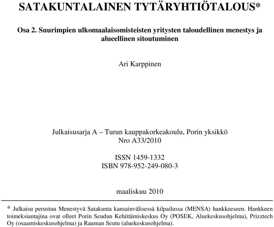 kauppakorkeakoulu, Porin yksikkö Nro A33/2010 ISSN 1459-1332 ISBN 978-952-249-080-3 maaliskuu 2010 * Julkaisu perustuu Menestyvä