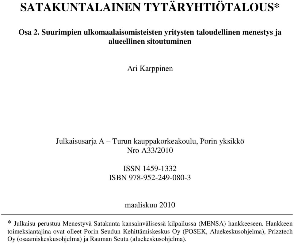 kauppakorkeakoulu, Porin yksikkö Nro A33/2010 ISSN 1459-1332 ISBN 978-952-249-080-3 maaliskuu 2010 * Julkaisu perustuu Menestyvä