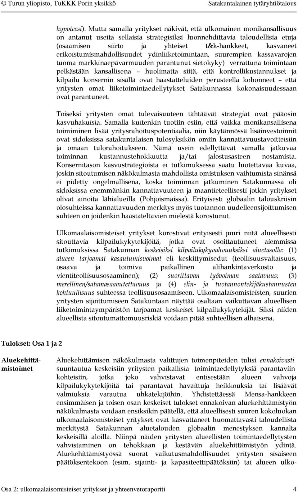 erikoistumismahdollisuudet ydinliiketoimintaan, suurempien kassavarojen tuoma markkinaepävarmuuden parantunut sietokyky) verrattuna toimintaan pelkästään kansallisena huolimatta siitä, että