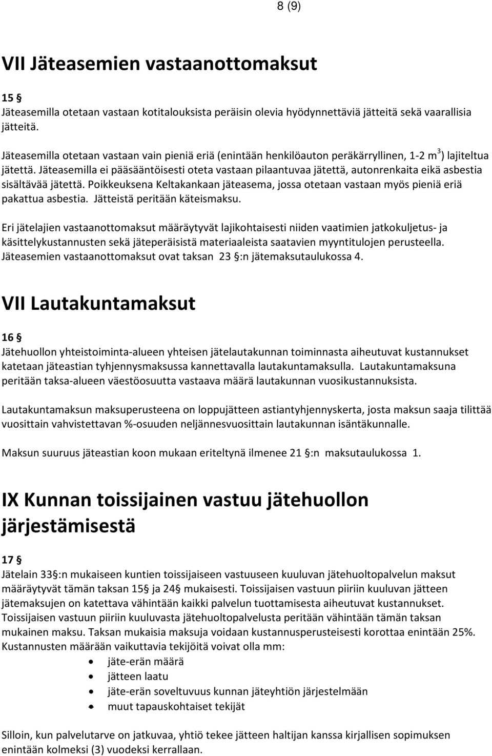 Jäteasemilla ei pääsääntöisesti oteta vastaan pilaantuvaa jätettä, autonrenkaita eikä asbestia sisältävää jätettä.