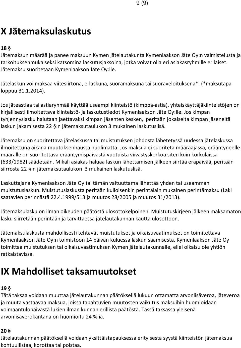 Jos jäteastiaa tai astiaryhmää käyttää useampi kiinteistö (kimppa-astia), yhteiskäyttäjäkiinteistöjen on kirjallisesti ilmoitettava kiinteistö- ja laskutustiedot Kymenlaakson Jäte Oy:lle.