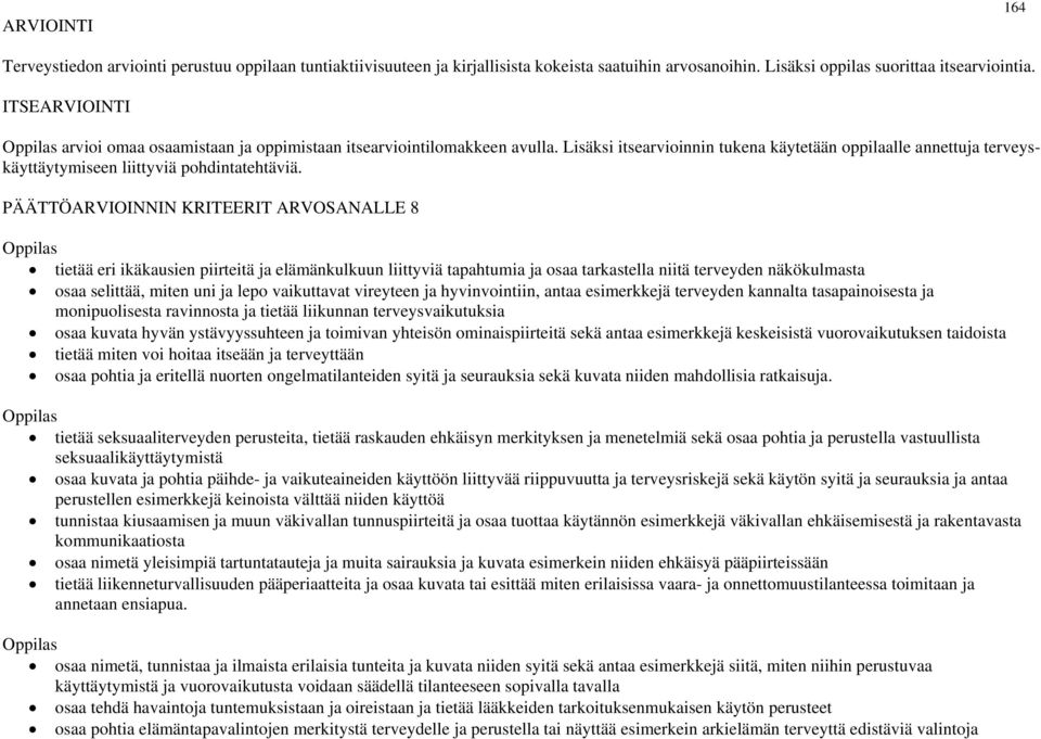 PÄÄTTÖARVIOINNIN KRITEERIT ARVOSANALLE 8 tietää eri ikäkausien piirteitä ja elämänkulkuun liittyviä tapahtumia ja osaa tarkastella niitä terveyden näkökulmasta osaa selittää, miten uni ja lepo