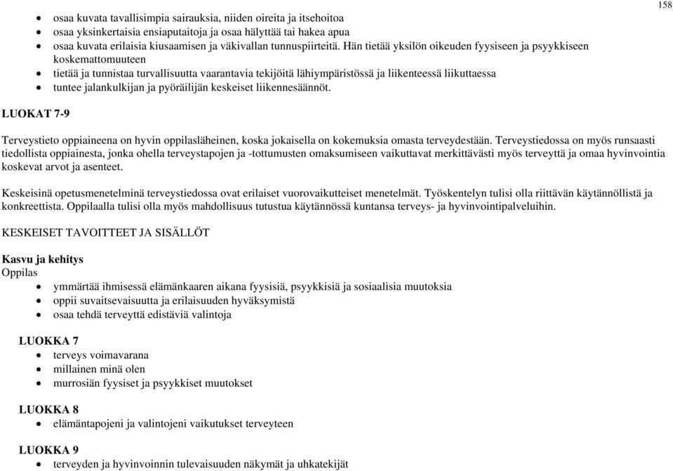 pyöräilijän keskeiset liikennesäännöt. 158 LUOKAT 7-9 Terveystieto oppiaineena on hyvin oppilasläheinen, koska jokaisella on kokemuksia omasta terveydestään.