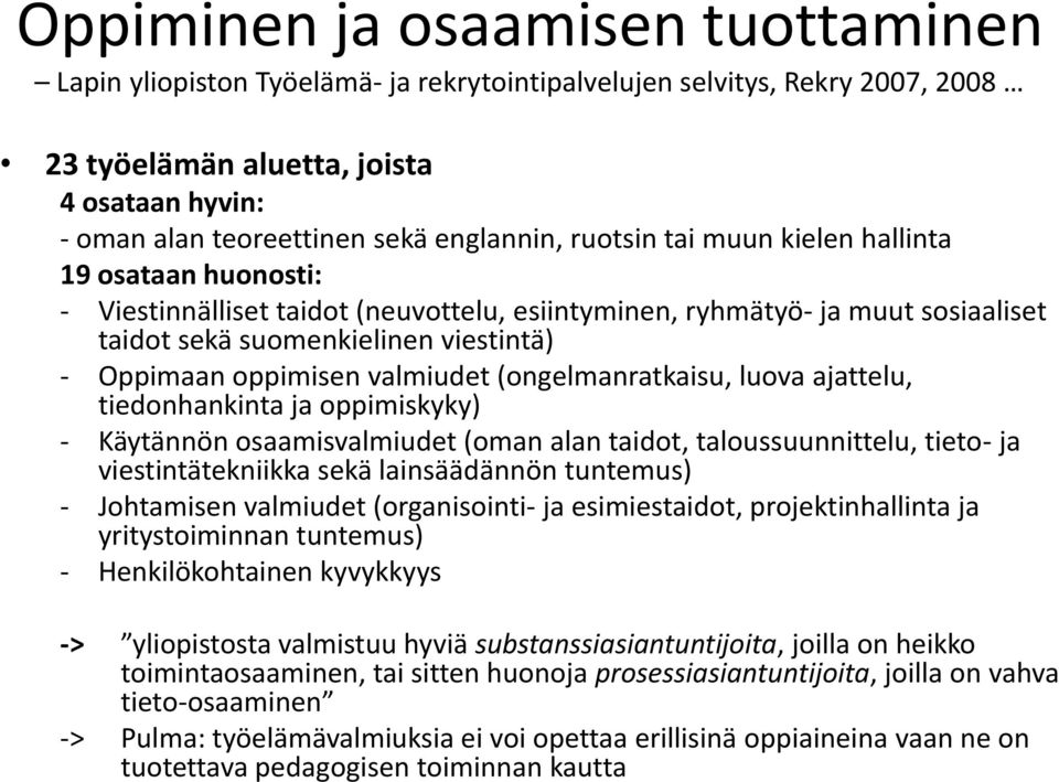 oppimisen valmiudet (ongelmanratkaisu, luova ajattelu, tiedonhankinta ja oppimiskyky) - Käytännön osaamisvalmiudet (oman alan taidot, taloussuunnittelu, tieto- ja viestintätekniikka sekä