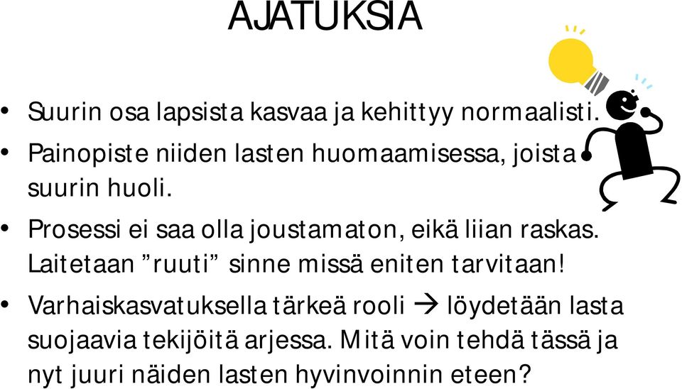 Prosessi ei saa olla joustamaton, eikä liian raskas.