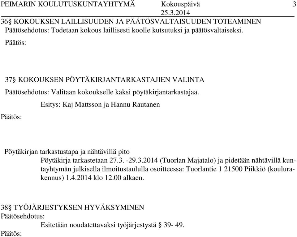 Esitys: Kaj Mattsson ja Hannu Rautanen Pöytäkirjan tarkastustapa ja nähtävillä pito Pöytäkirja tarkastetaan 27.3.