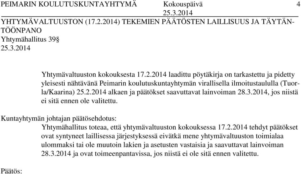 päätökset ovat syntyneet laillisessa järjestyksessä eivätkä mene yhtymävaltuuston toimialaa ulommaksi tai ole muutoin lakien ja asetusten vastaisia ja saavuttavat lainvoiman 28.